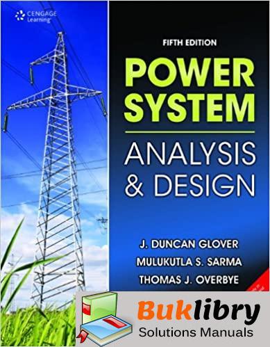 Solutions Manual Power System Analysis and Design 5th edition by Duncan, Sarma, Mulukutla, Overbye