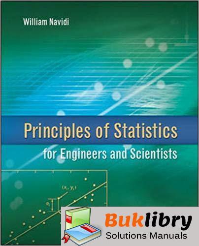 Solutions Manual Principles of Statistics for Engineers and Scientists 1st edition by William Navidi