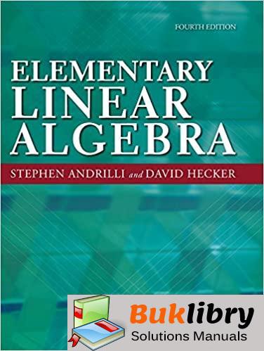 Solutions Manual Elementary Linear Algebra 4th edition by Stephen Andrilli & David Hecker