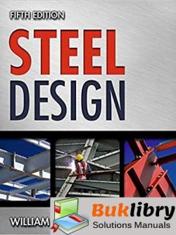 Solutions Manual Steel Design 5th edition by William T. Segui