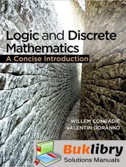 Solutions Manual Logic and Discrete Mathematics: A Concise Introduction 1st edition by Conradie , Goranko