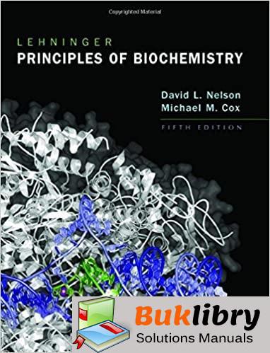 Solutions Manual of Lehninger Principles of Biochemistry by Nelson & Cox