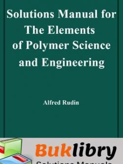 Solutions Manual of The Elements of Polymer Science and Engineering by Rudin