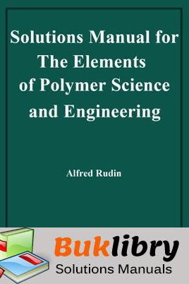 Solutions Manual of The Elements of Polymer Science and Engineering by Rudin