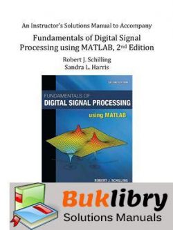 Fundamentals of Digital Signal Processing Using Matlab by Schilling & Harris